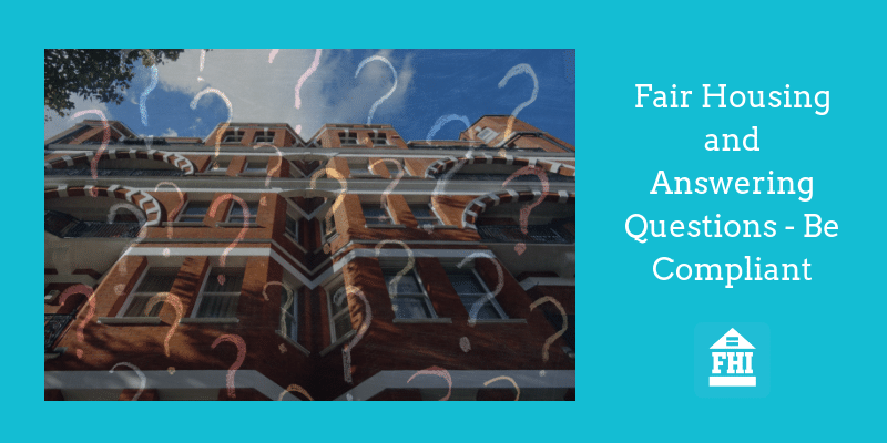 Fair Housing and Answering Questions - Be Compliant